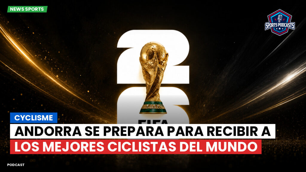 Copa del Mundo de Fútbol 2026 Podcast: Cyclisme : Andorra se prepara para recibir a los mejores ciclistas del mundo