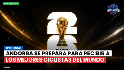 Copa del Mundo de Fútbol 2026 Podcast: Cyclisme : Andorra se prepara para recibir a los mejores ciclistas del mundo