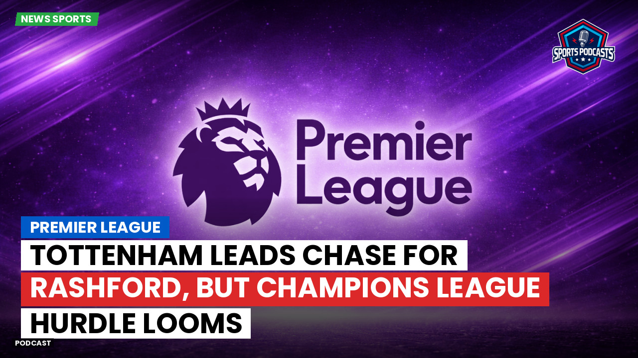 Tottenham leads chase for Rashford, but Champions League hurdle looms episode artwork