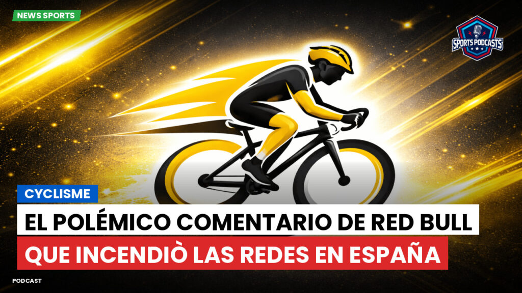 Ciclismo Podcast: Cyclisme : El polémico comentario de Red Bull que incendiò las redes en España