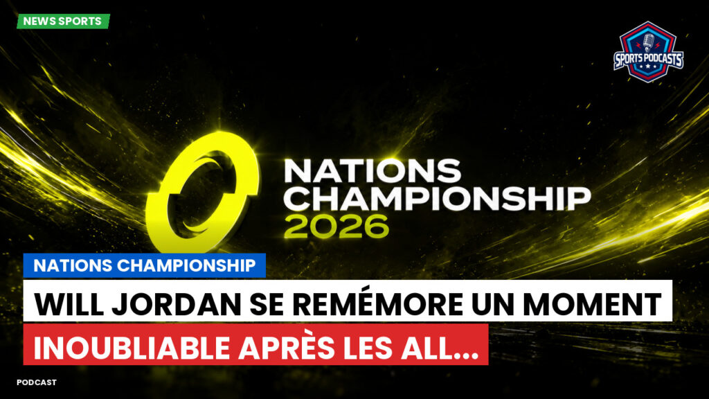 Nations Championship Podcast: Nations Championship : Will Jordan se remémore un moment inoubliable après les All...