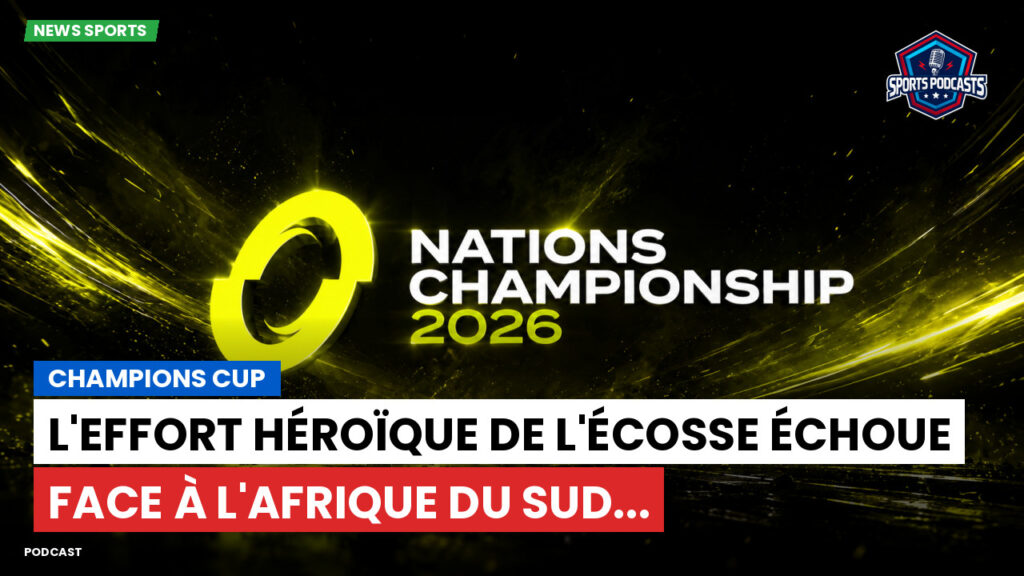 Nations Championship Podcast: Champions Cup : L'effort héroïque de l'Écosse échoue face à l'Afrique du Sud...