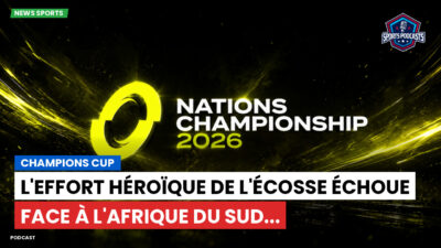 Nations Championship Podcast: Champions Cup : L'effort héroïque de l'Écosse échoue face à l'Afrique du Sud...
