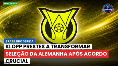 Brasileirão Podcast: Klopp prestes a transformar seleção da Alemanha após acordo crucial