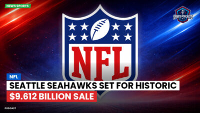 NFL Podcast: NFL : Seattle Seahawks Set for Historic $9.612 Billion Sale