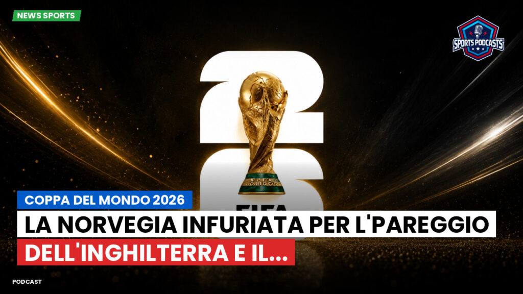 Coppa del Mondo di Calcio 2026 Podcast: Coppa del Mondo 2026 : La Norvegia infuriata per l'pareggio dell'Inghilterra e il...