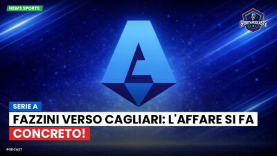 Serie A Podcast: Serie A : Fazzini verso Cagliari: l'affare si fa concreto!