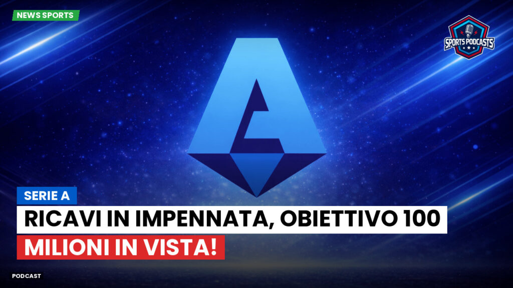 Serie A Podcast: Serie A: ricavi in impennata, obiettivo 100 milioni in vista!