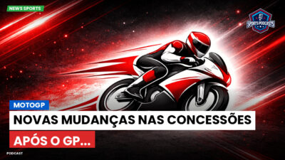 MotoGP Podcast: MotoGP: Novas mudanças nas concessões após o GP...