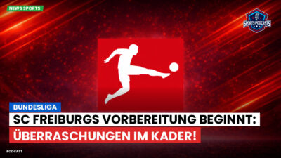 Bundesliga Podcast: Bundesliga : SC Freiburgs Vorbereitung beginnt: Überraschungen im Kader!