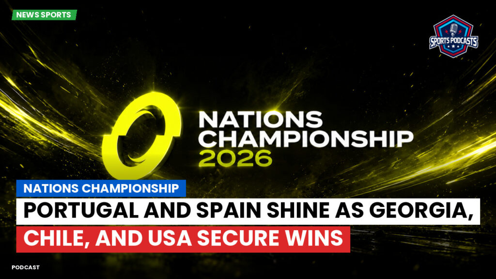 Nations Championship Podcast: Nations Championship : Portugal and Spain shine as Georgia, Chile, and USA secure wins