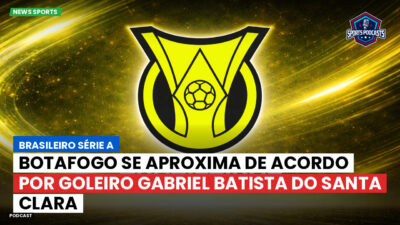 Brasileirão Podcast: Botafogo se aproxima de acordo por goleiro Gabriel Batista do Santa Clara