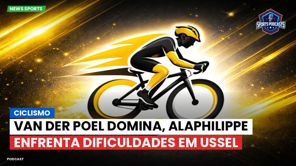 Ciclismo Podcast: Ciclismo : Van der Poel domina, Alaphilippe enfrenta dificuldades em Ussel