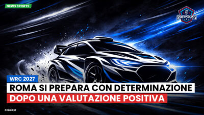 WRC Rally Podcast: WRC 2027: Roma si prepara con determinazione dopo una valutazione positiva
