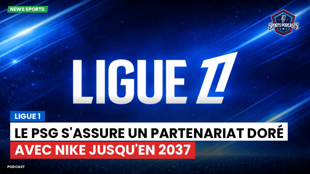 Ligue 1 Podcast: Ligue 1 : Le PSG s'assure un partenariat doré avec Nike jusqu'en 2037