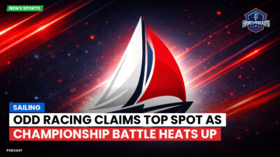 Sailing Podcast: Odd Racing Claims Top Spot as Championship Battle Heats Up