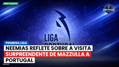 Primeira Liga Podcast: Primeira Liga : Neemias reflete sobre a visita surpreendente de Mazzulla a Portugal