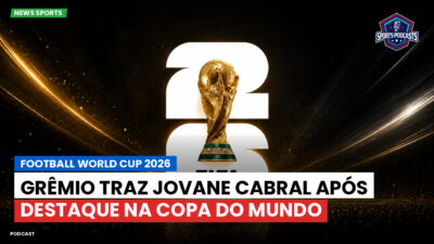 Copa do Mundo de Futebol 2026 Podcast: Grêmio traz Jovane Cabral após destaque na Copa do Mundo