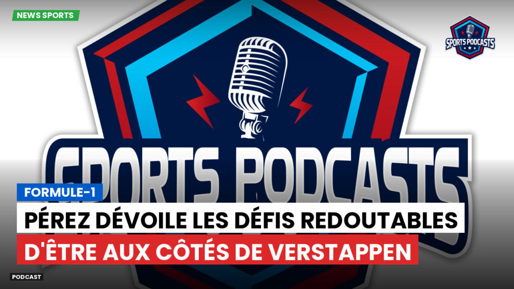 Formule 1 Podcast: Formule-1 : Pérez dévoile les défis redoutables d'être aux côtés de Verstappen