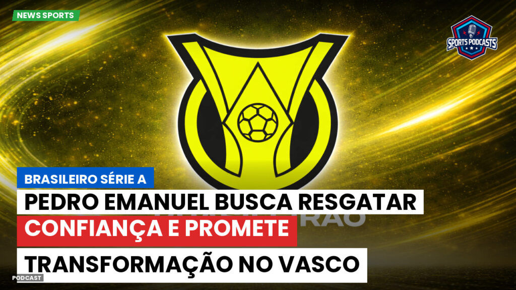Brasileirão Podcast: Pedro Emanuel busca resgatar confiança e promete transformação no Vasco