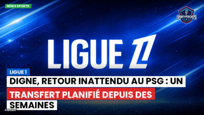 Ligue 1 Podcast: Ligue 1 : Digne, retour inattendu au PSG : un transfert planifié depuis des semaines