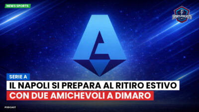 Serie A Podcast: Serie A : Il Napoli si prepara al ritiro estivo con due amichevoli a Dimaro