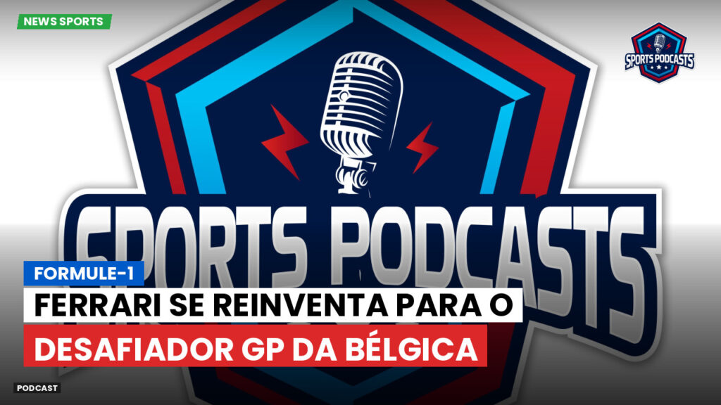 Fórmula 1 Podcast: Formule-1 : Ferrari se reinventa para o desafiador GP da Bélgica