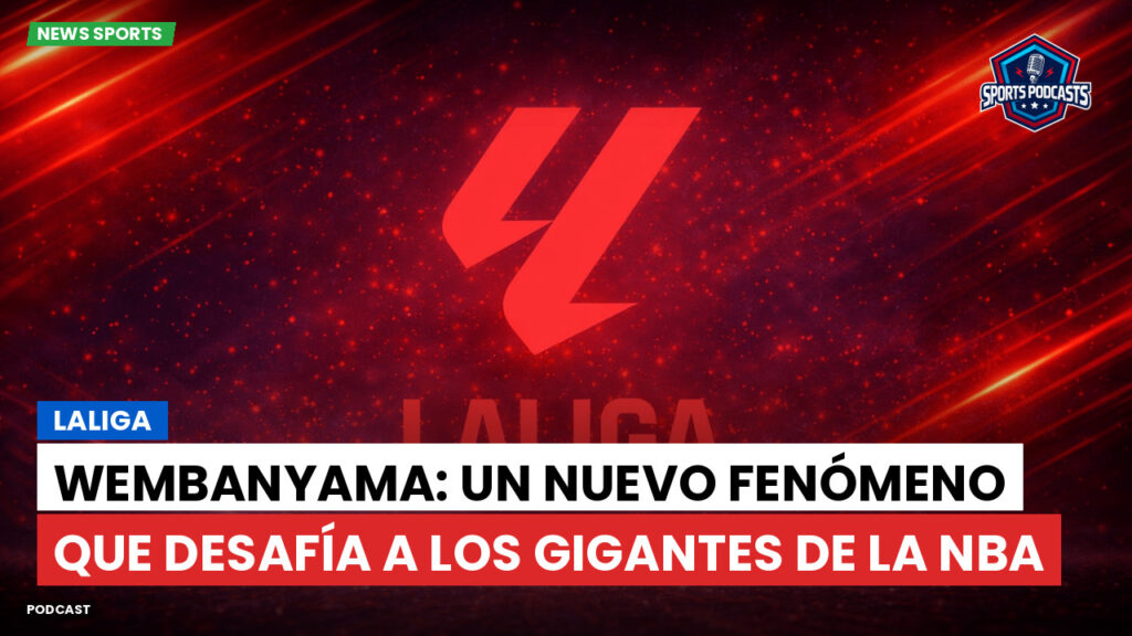 LaLiga Podcast: LaLiga : Wembanyama: un nuevo fenómeno que desafía a los gigantes de la NBA