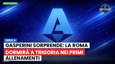 Serie A Podcast: Serie A : Gasperini sorprende: la Roma dormirà a Trigoria nei primi allenamenti
