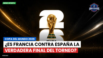 Copa del Mundo de Fútbol 2026 Podcast: Copa del Mundo 2026 : ¿Es Francia contra España la verdadera final del torneo?