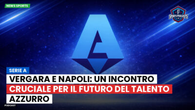 Serie A Podcast: Serie A : Vergara e Napoli: un incontro cruciale per il futuro del talento azzurro