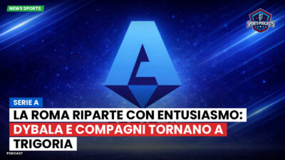 Serie A Podcast: Serie A : La Roma riparte con entusiasmo: Dybala e compagni tornano a Trigoria