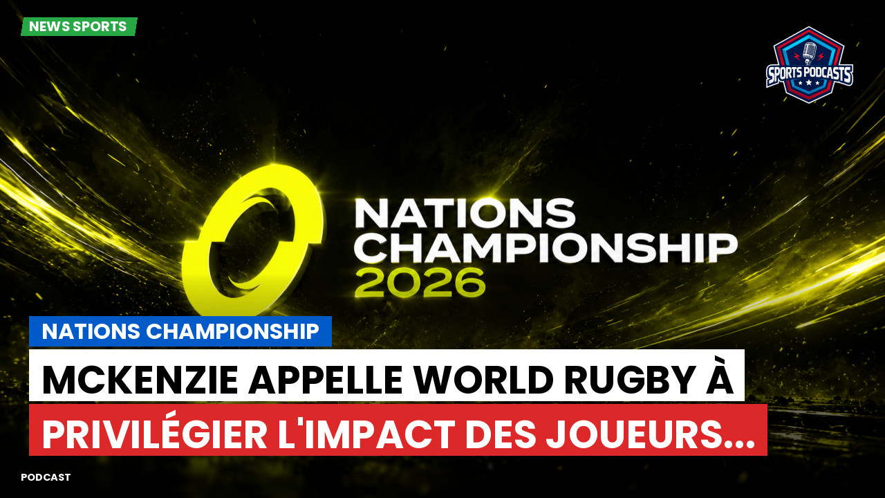 McKenzie appelle World Rugby à privilégier l'impact des joueurs...