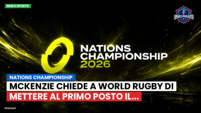 Nations Championship Podcast: Nations Championship : McKenzie chiede a World Rugby di mettere al primo posto il...