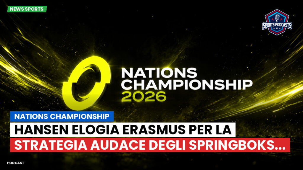 Nations Championship Podcast: Nations Championship : Hansen elogia Erasmus per la strategia audace degli Springboks...