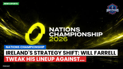 Nations Championship Podcast: Nations Championship : Ireland's Strategy Shift: Will Farrell Tweak His Lineup Against...