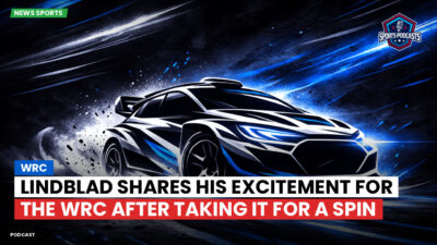 WRC Rally Podcast: Lindblad shares his excitement for the WRC after taking it for a spin