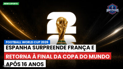 Copa do Mundo de Futebol 2026 Podcast: Espanha surpreende França e retorna à final da Copa do Mundo após 16 anos