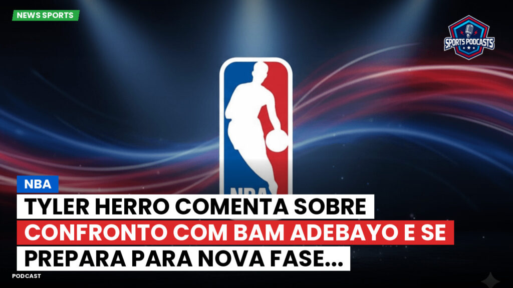 NBA Podcast: NBA : Tyler Herro comenta sobre confronto com Bam Adebayo e se prepara para nova fase...