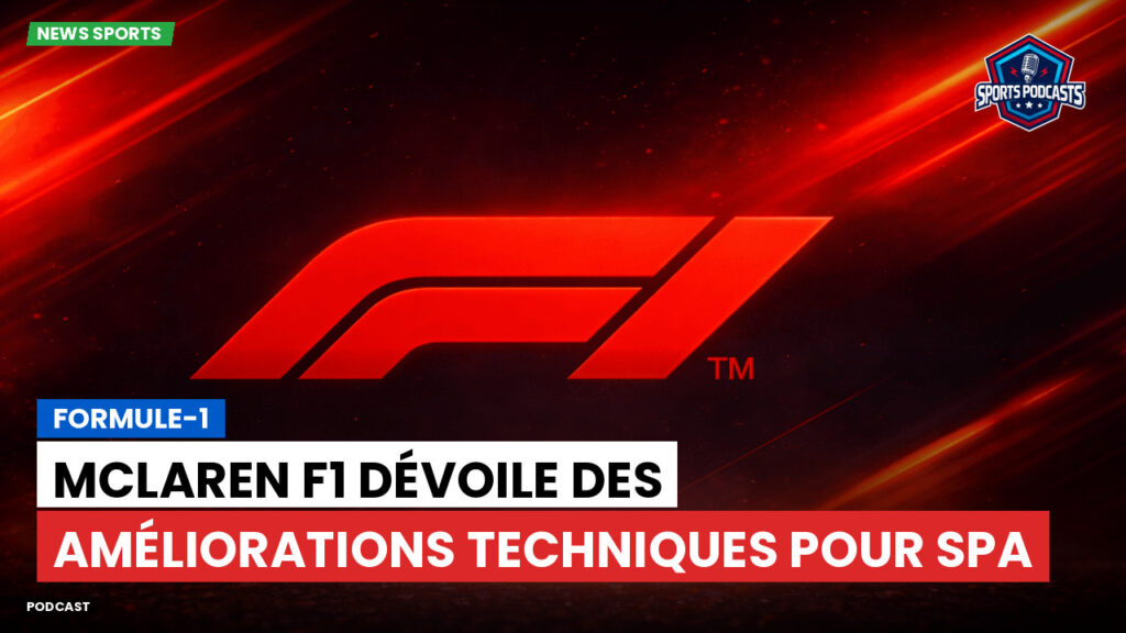 Formule 1 Podcast: Formule-1 : McLaren F1 dévoile des améliorations techniques pour Spa
