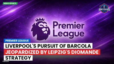 Premier League Podcast: Premier League : Liverpool's pursuit of Barcola jeopardized by Leipzig's Diomande strategy