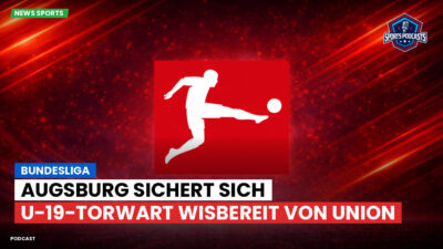 Bundesliga Podcast: Bundesliga : Augsburg sichert sich U-19-Torwart Wisbereit von Union