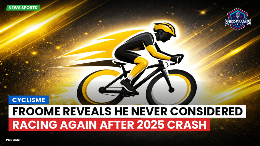 Cycling Podcast: Cyclisme : Froome reveals he never considered racing again after 2025 crash