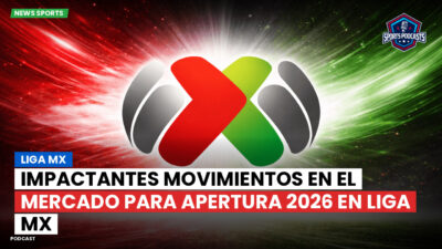Liga MX Podcast: Impactantes movimientos en el mercado para Apertura 2026 en Liga MX