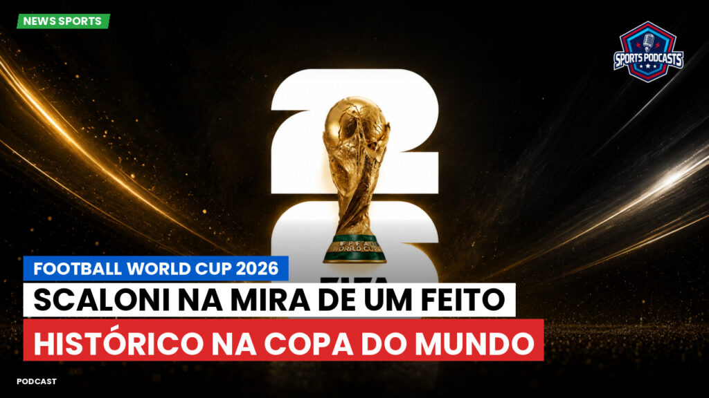 Copa do Mundo de Futebol 2026 Podcast: Scaloni na mira de um feito histórico na Copa do Mundo