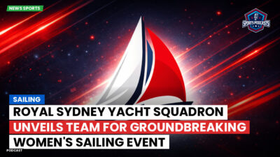 Sailing Podcast: Royal Sydney Yacht Squadron unveils team for groundbreaking women's sailing event