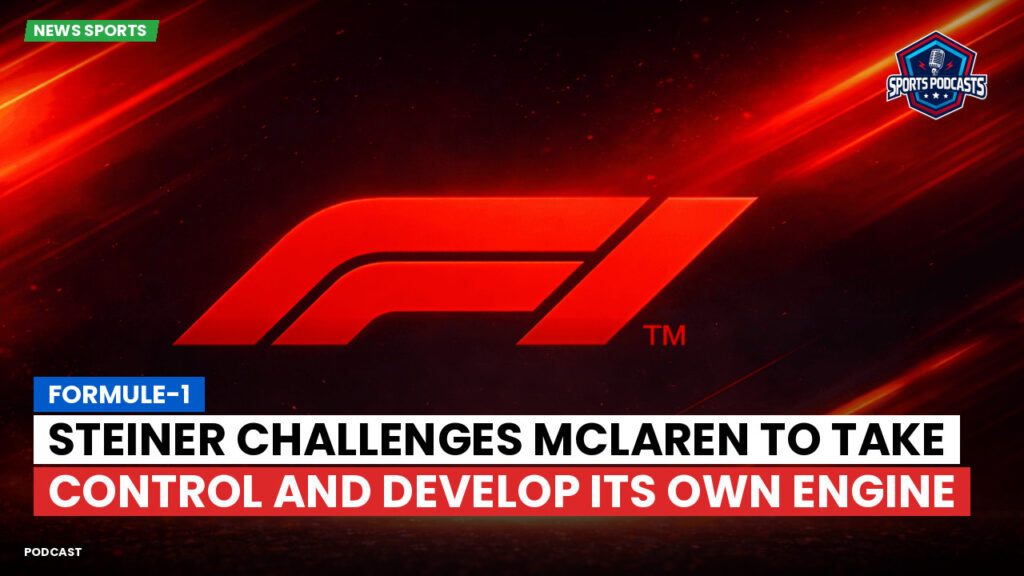 Formula 1 Podcast: Formule-1 : Steiner challenges McLaren to take control and develop its own engine