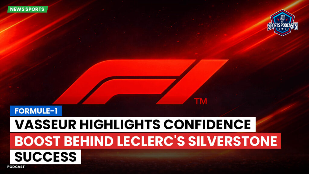 Formula 1 Podcast: Formule-1 : Vasseur highlights confidence boost behind Leclerc's Silverstone success