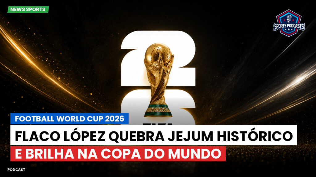 Copa do Mundo de Futebol 2026 Podcast: Flaco López quebra jejum histórico e brilha na Copa do Mundo