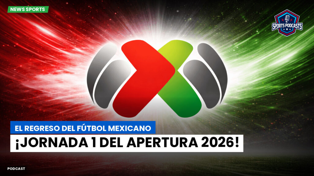 Liga MX Podcast: El regreso del fútbol mexicano: ¡Jornada 1 del Apertura 2026!